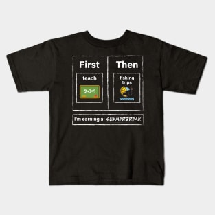 First Teach Then Fishing Trips I Am Earning A Summer Break Kids T-Shirt